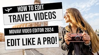 Movavi Video Editor  How To Edit Travel Videos Like A Pro  Detailed Tutorial 2024 [upl. by Edmead]