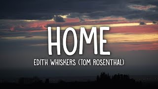 Edith Whiskers Tom Rosenthal  Home Lyrics [upl. by Devin]