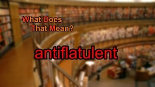 What does antiflatulent mean [upl. by Xonk267]