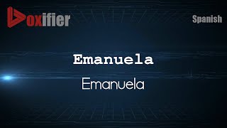 How to Pronounce Emanuela Emanuela in Spanish  Voxifiercom [upl. by Germana]