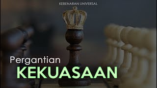 KEBENARAN UNIVERSAL  PERGANTIAN KEKUASAAN [upl. by Buffy]