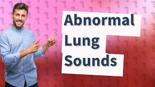 What are 4 abnormal lung sounds you may hear [upl. by Sillsby64]