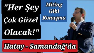 Hatay Samandağda Can Atalay Çıkışı  Ekrem İmamoğlu Hatayda HER ŞEY ÇOK GÜZEL OLACAK [upl. by Annmarie]