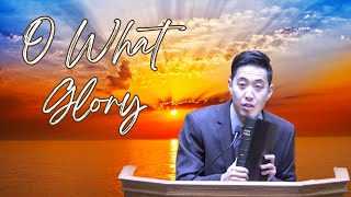 O What Glory  Dr Gene Kim [upl. by Lagiba255]