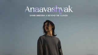 Samir Shrestha x Beyond The Clouds  ‘ Anaavashyak ‘ftMalika Mahat  Official Music Video [upl. by Assirek]