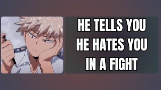 He tells you he hates you in a fight  Bakugou x listener [upl. by Eba]