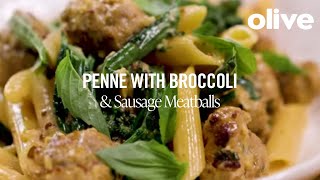 Penne With Broccoli amp Sausage Meatballs Recipe  Olive [upl. by Thomasine417]