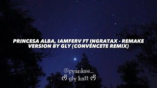 Princesa Alba Iamferv Ft Ingratax  Convéncete Remix Remake Version Lyrics By Gly [upl. by Tynan]