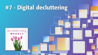 Digital decluttering  The Clutter Fairy Weekly 7 [upl. by Antonino]