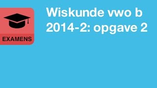 Wiskunde vwo b 2014 tijdvak 2 opgave 2 [upl. by Yesoj246]