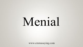 How To Say Menial [upl. by Rozalie]