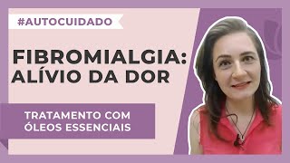 Fibromialgia Óleos essenciais para o alívio da dor  Harmonie Aromaterapia [upl. by Markos]