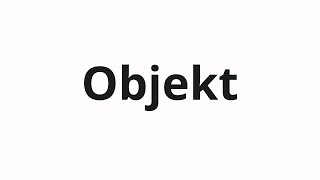 How to pronounce Objekt [upl. by Nesnar]