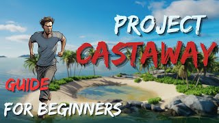 Project Castaway A Guide for Absolute Beginners LEARN the basics and how to start [upl. by Roscoe]