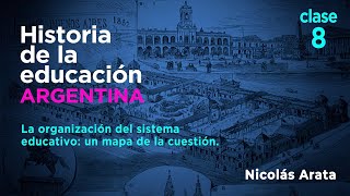 Historia de la Educación Argentina La organización del sistema educativo un mapa de la cuestión [upl. by Alur]