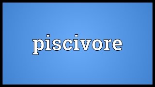 Piscivore Meaning [upl. by Marietta]