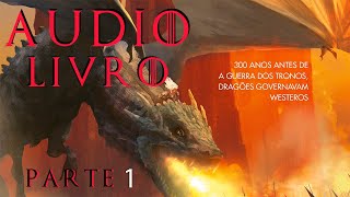 AUDIOLIVRO FOGO E SANGUE PARTE 1 SÉRIE HOUSE OF THE DRAGON HBO [upl. by Eurd]