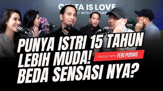 PUNYA ISTRI 15 TAHUN LEBIH MUDA BEDA SENSASI NYA PODCAST CINTA IS LOVE WITH FERI PURWO [upl. by Tatum]