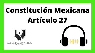 🦊 Artículo 27 de la Constitución Política de los Estados Unidos Mexicanos [upl. by Lissak]