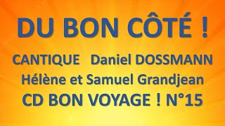 12 DU BON COTE Daniel DOSSMANN  Hélène et Samuel GRANDJEAN CD BON VOYAGE Chant N°15 [upl. by Ocirnor233]