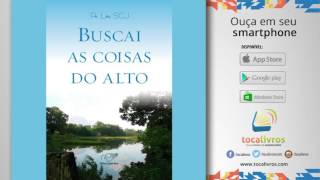 Audiolivro  Buscai as coisas do alto [upl. by Noirod]