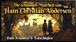 Die schönsten Märchen von Hans Christian Andersen  Vol 3 🧚‍♀️ Hörbuch zum Einschlafen [upl. by Hnaht561]