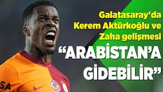 Galatasarayda Kerem Aktürkoğlu ve Zaha gelişmesi Arabistana gidebilir [upl. by Siulegroj]