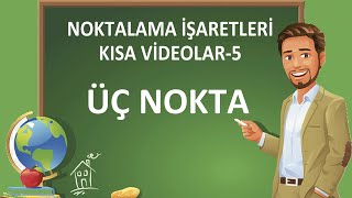 Noktalama İşaretleri  Üç Nokta  Üç Noktanın Kullanıldığı Yerler [upl. by Rudelson]