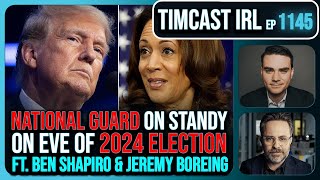 National Guard On Standby For Election Trump v Kamala wBen Shapiro amp Jeremy Boreing  Timcast IRL [upl. by Suoirred]