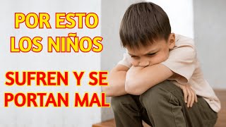 Principales Causas del Sufrimiento y Malas Conductas de los Niños [upl. by Lemak223]