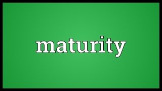 Maturity Meaning [upl. by Giesser]