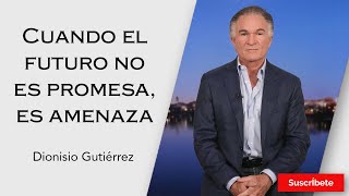 283 Dionisio Gutiérrez Cuando el futuro no es promesa es amenaza Razón de Estado [upl. by Thagard]