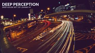 Deep Perception  Deep House Set  2018 Mixed By Johnny M [upl. by Lebar345]