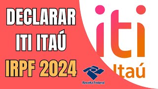 Como Declarar Iti Itaú no Imposto de Renda 2024 [upl. by Ysdnyl]