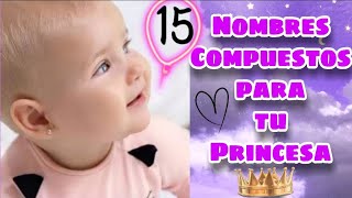 15 Nombres Compuestos para Niña este 2023 [upl. by Okihcim]