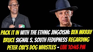 PACK IT IN WITH THE ETHNIC JINGOISM BEN BRUCE SIGNAL SS FEDUPNESS RE PETER OBIS DOG WHISTLES [upl. by Ferna681]