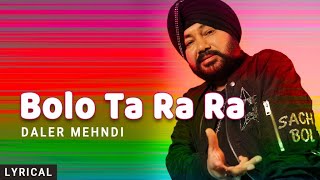 Bolo Ta Ra Ra Lyrical Daler Mehndi  Punjabi Pop Song  Superhit Punjabi Party Song [upl. by Tavey]