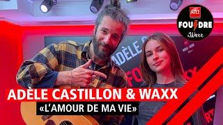 Adèle Castillon et Waxx interprètent quotL’AMOUR DE MA VIEquot en live dans Foudre [upl. by Evot342]