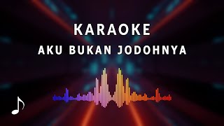 Karaoke Aku Bukan Jodohnya [upl. by Barde]