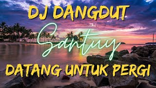 DJ DANGDUT DATANG UNTUK PERGI  STYLE BARU [upl. by O'Meara]