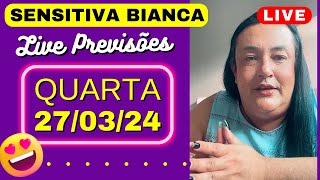 SENSITIVA BIANCA LIVE PREVISÕES QUARTA 270324 🙏🔮 [upl. by Anna200]