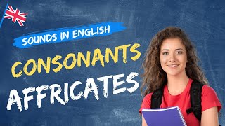 Consonants  AFFRICATES The Sounds in English l English Pronunciation l IPA Phonetic Chart English [upl. by Derr]