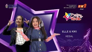 Elle amp Kiki  Kesal  Kemuncak Bintang Kecil 2023 [upl. by Fiden122]