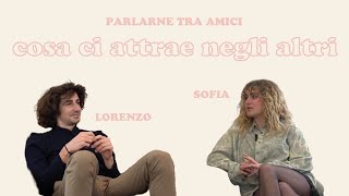 Parlarne Tra Amici COSA CI ATTRAE NEGLI ALTRI [upl. by Iruy]