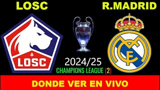 LOSC VS REAL MADRID DÓNDE VER EN VIVO FECHA HORA HORARIO CUANDO JUEGAN EN VARIOS PAÍSES [upl. by Llenrrad14]