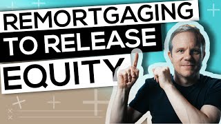 Remortgaging to Release Equity [upl. by Dominik]