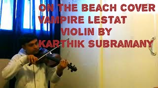 quotOn The Beachquot Queen of the Damned  vampire Lestat violin solo cover by Karthik Subramany [upl. by Recneps]