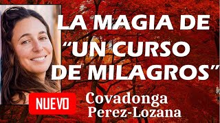 🌟 LA MAGIA DE UN CURSO DE MILAGROS 🌟 Covadonga PérezLozana [upl. by Platon]