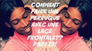 COMMENT FAIRE UNE PERRUQUE AVEC UNE LACE FRONTALE part 2 [upl. by Marlie]