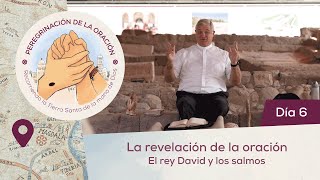 🙏 Día 6  La revelación de la oración El rey David y los salmos  Peregrinación de la Oración [upl. by Lamej559]